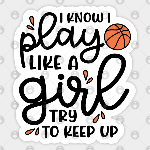 I Know I Play Like A Girl Try To Keep Up Basketball Cute Funny Sticker by GlimmerDesigns